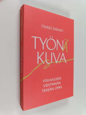 Heikki Jokinen : Työnä kuva : visuaalisen viestinnän teki...