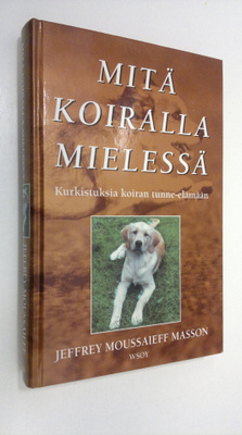 Jeffrey Moussaieff Masson : Mitä koiralla mielessä : kurk...