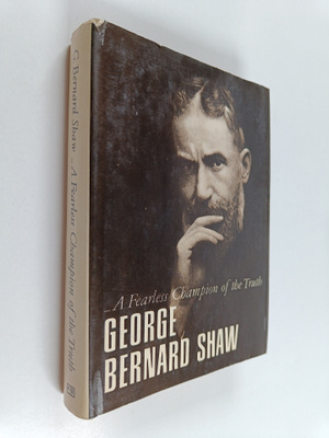 Bernard Shaw : Selections from Shaw : a fearless champion...