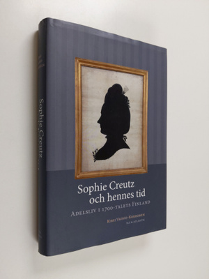 Kirsi Vainio-Korhonen : Sophie Creutz och hennes tid adel...