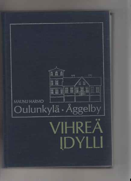 Harmo,Maunu: Vihreä idylli:Oulunkylä - Åggelby 1987,sid.,hy