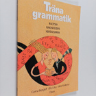Carina Bengloff : Träna grammatik : ruotsin rakenteiden k... - pikkukuva 1