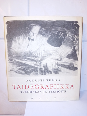 Aukusti Tuhka: Taidegrafiikka (tekniikkaa &tekijöitä) Sis.pk