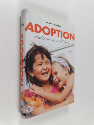 Mary Juusela : Adoption : banden som gör oss till familj