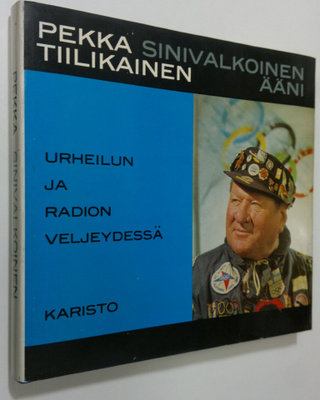 Pekka Tiilikainen : Sinivalkoinen ääni : Urheilun ja radi...