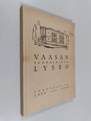 I. Vainio : Vaasan suomalainen lyseo : kertomukset lukuvu...