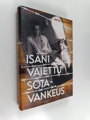 Petri Saraste : Isäni vaiettu sotavankeus
