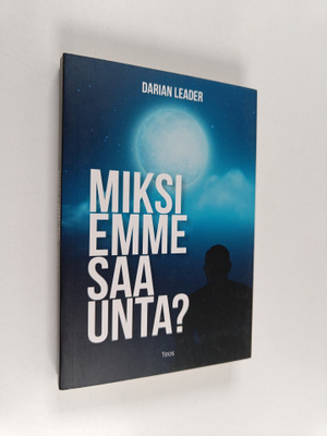 Darian Leader : Miksi emme saa unta?