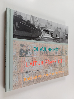 Olavi Heino : Laiturigraffitit Kotkan vanhassa satamassa