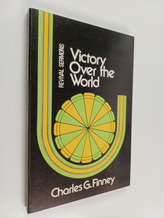 Charles G. Finney : Victory Over the World - Revival Mess...