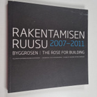 Rakentamisen Ruusu 2007-2011 = Byggrosen 2007-2011 = The ... - pikkukuva 1