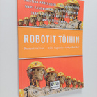Robotit töihin : koneet tulivat - mitä tapahtuu työpaikoi... - pikkukuva 1