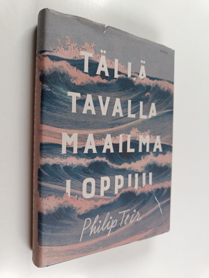 Philip Teir : Tällä tavalla maailma loppuu