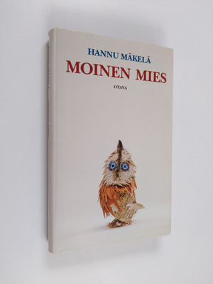 Hannu Mäkelä : Moinen mies : kertomus Väinämöisestä, nais...
