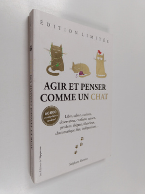 Stephane Garnier : Agir et penser comme un chat - Edition...