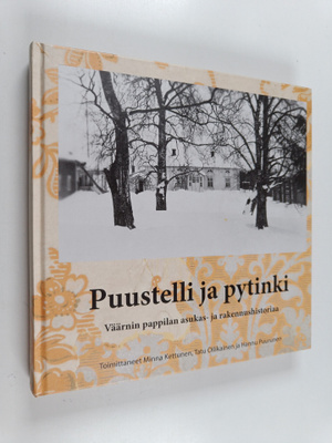 Puustelli ja pytinki : Väärnin pappilan asukas- ja rakenn...