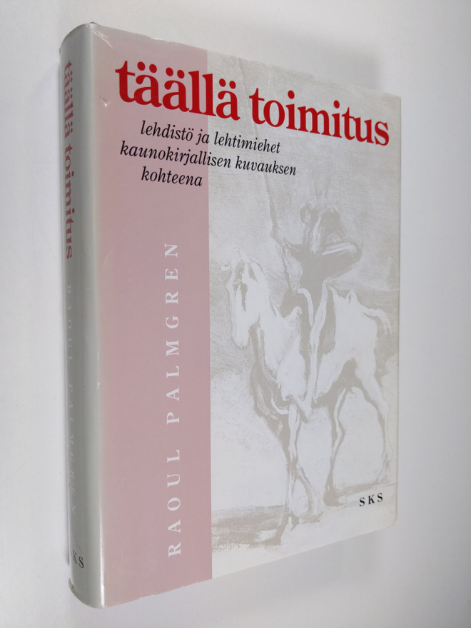 Raoul Palmgren : Täällä toimitus : lehdistö ja lehtimiehe...