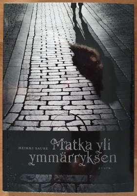 Heikki Saure: Matka yli ymmärryksen