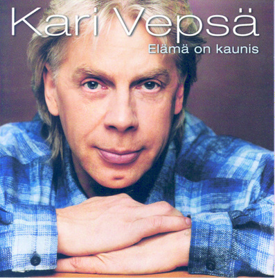 KARI VEPSÄ : Elämä on kaunis