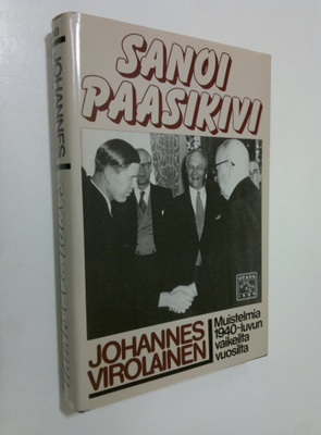 Johannes Virolainen : Sanoi Paasikivi : muistelmia 1940-l...