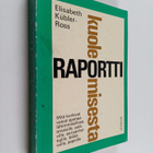 Elisabeth Kubler-Ross : Raportti kuolemisesta : mitä kuol... - pikkukuva 1