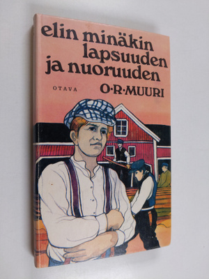 Ossi Rurik Muuri : Elin minäkin lapsuuden ja nuoruuden