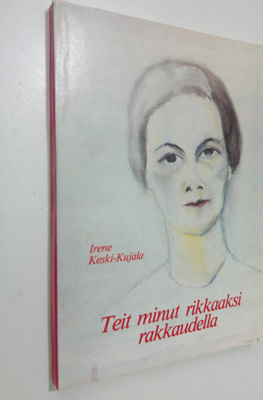 Irene Keski-Kujala : Teit minut rikkaaksi rakkaudella