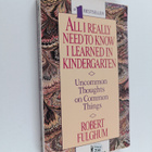 Robert Fulghum : All I Really Need to Know I Learned in K... - pikkukuva 1