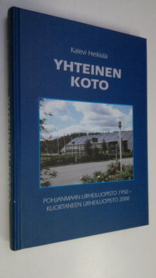 Kalevi Heikkilä : Yhteinen koto : Pohjanmaan urheiluopist...
