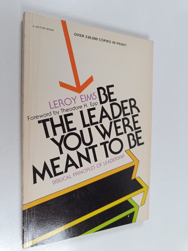 LeRoy Eims : Be the Leader You Were Meant to be : What th...
