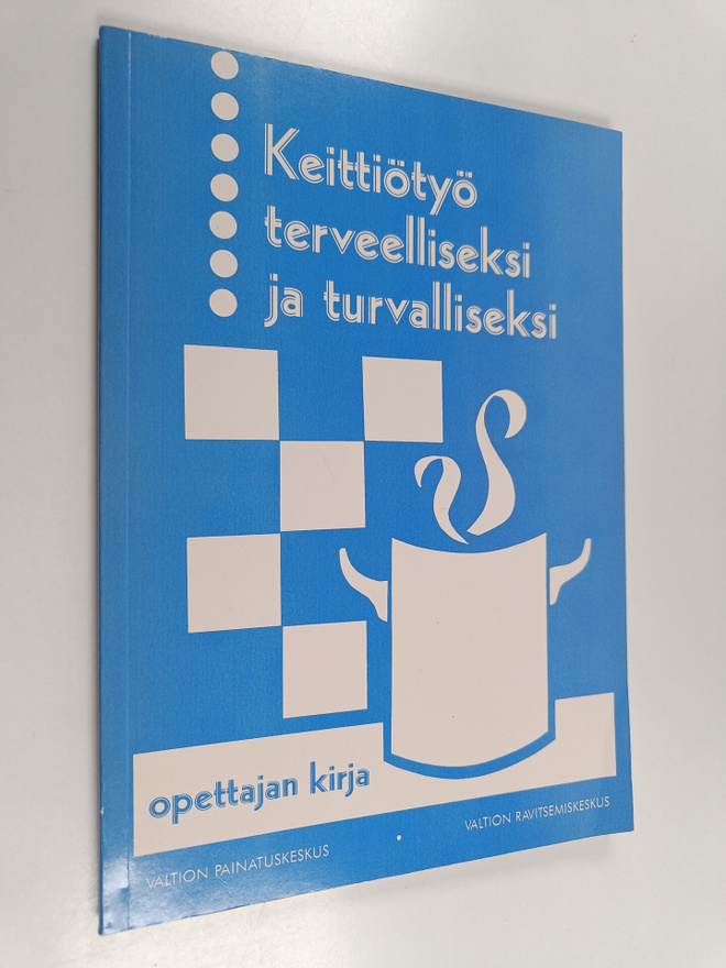 Keittiötyö terveelliseksi ja turvalliseksi : opettajan kirja