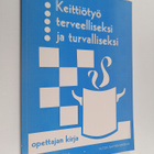 Keittiötyö terveelliseksi ja turvalliseksi : opettajan kirja - pikkukuva 1