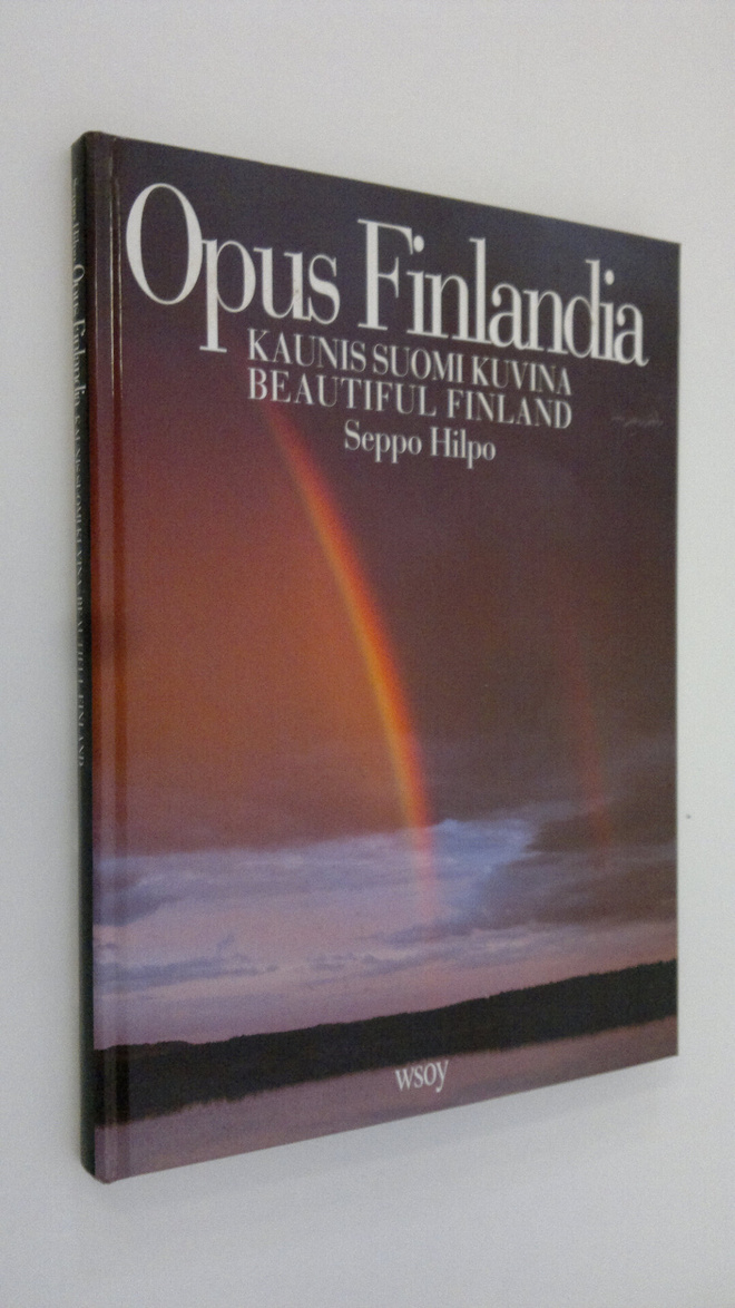 Seppo Hilpo : Opus Finlandia : kaunis Suomi kuvina = beau...