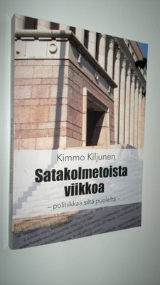 Kimmo Kiljunen : Satakolmetoista viikkoa : politiikkaa si...