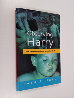 Cath Arnold : Observing Harry : child development and lea...