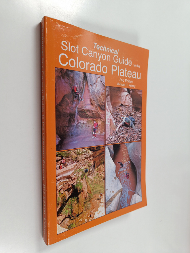 Michael R. Kelsey : Technical Slot Canyon Guide to the Co...