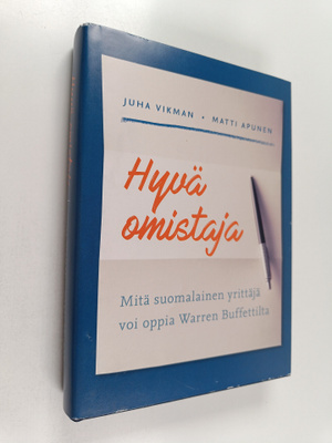 Juha Vikman : Hyvä omistaja : Mitä suomalainen yrittäjä v...