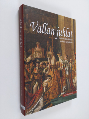 Vallan juhlat : juhlivan vallan kulttuuri antiikista nyky...