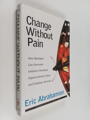 Eric Abrahamson : Change without pain : how managers can ...