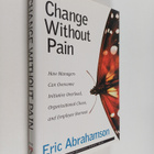 Eric Abrahamson : Change without pain : how managers can ... - pikkukuva 1