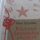 Heini Uusimäki KAUKANA SHANGHAIN VALOISTA - pikkukuva 1
