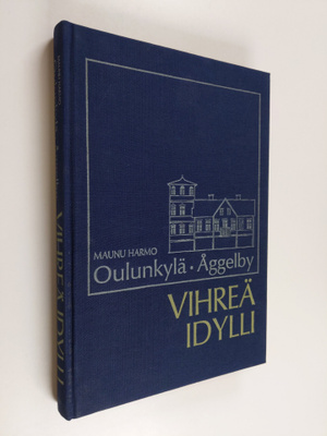 Maunu Harmo : Oulunkylä = Åggelby : vihreä idylli