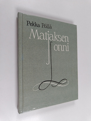 Pekka Pöllä : Matjaksen onni : pienoisromaani ja novelleja