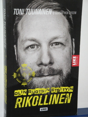 Toni Tuunainen : OLIN RUOTSIN ETSITYIN RIKOLLINEN