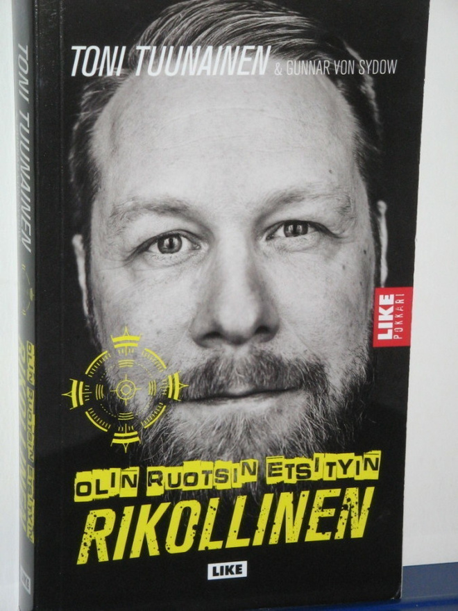 Toni Tuunainen : OLIN RUOTSIN ETSITYIN RIKOLLINEN