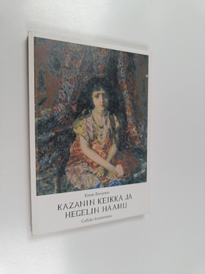Erem Ilmanen : Kazanin keikka ja Hegelin haamu