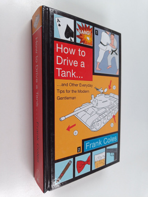 Frank Coles : How to drive a tank ... and other everyday ...