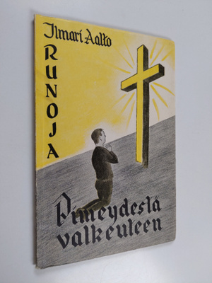 Ilmari Aalto : Pimeydestä valkeuteen : runoja