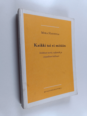 Mika Hannula : Kaikki tai ei mitään : kriittinen teoria, ...