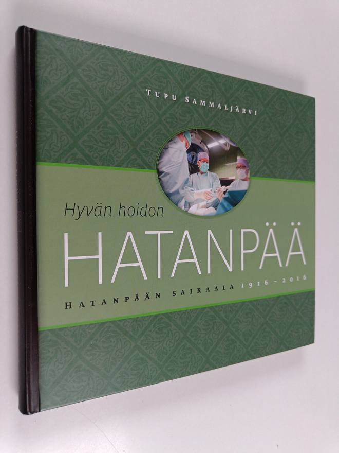 Tupu Sammaljärvi : Hyvän hoidon Hatanpää : Hatanpään sair...
